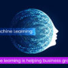 How Machine Learning is helping business grow in market?