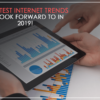 10 Latest Internet Trends to Look Forward In 2019